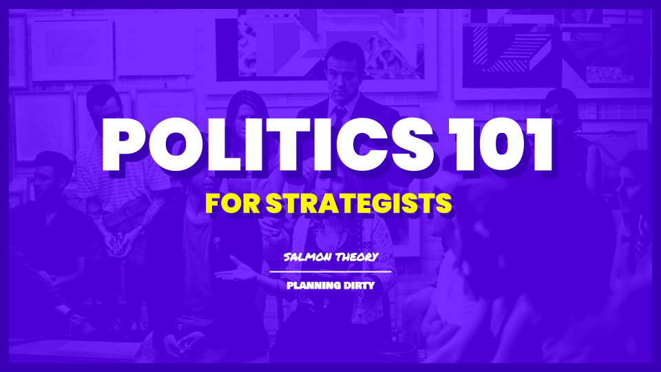 Politics 101 for Strategists Planning Dirty